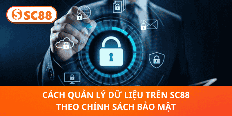 Cách Quản Lý Dữ Liệu Trên SC88 Theo Chính Sách Bảo Mật