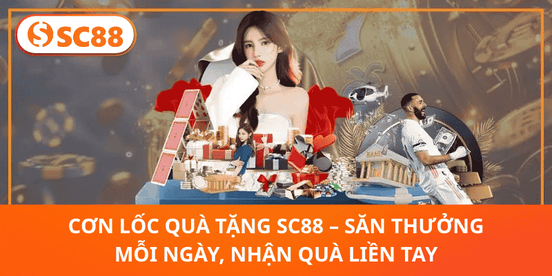 Cơn Lốc Quà Tặng SC88 – Săn Thưởng Mỗi Ngày, Nhận Quà Liền Tay